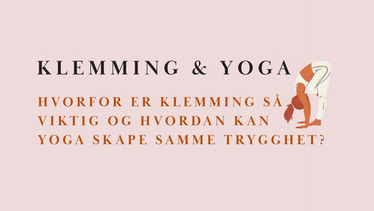 Hvorfor klemming er viktig – og hvordan yoga kan gi deg samme trygghet